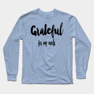 Grateful for My Meds Long Sleeve T-Shirt